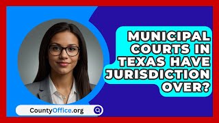 Municipal Courts In Texas Have Jurisdiction Over  CountyOfficeorg [upl. by Mathias]