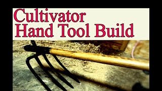 Cultivator Hand Tool Build [upl. by Ceil]