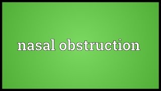 Nasal obstruction Meaning [upl. by Aleafar]