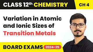 Variation in Atomic and Ionic Sizes of Transition Metals  Class 12 Chemistry Ch 4  CBSE 202425 [upl. by Anirpas]