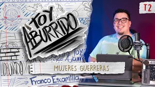 Toy Aburrido Temp 2 Ep 4  Mujeres Guerreras [upl. by Airb]