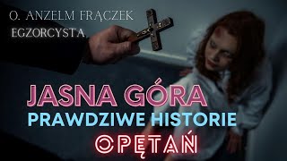 Jasna Góra  prawdziwe historie opętań  egzorcysta o Anzelm Frączek [upl. by Eejan]