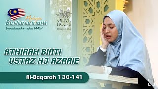 15 Ramadhan Malaysia Bertarannum 2023  Athirah Azraie Surah Al Baqarah 130 141 [upl. by Sheley]