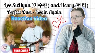 So cute Lee SuHyun 이수현 and Henry 헨리 Perfect Duet Begin Again Reaction Video DistinctlyCharlie [upl. by Yssirhc]