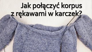 Sweter robiony od dołu Jak połączyć w karczek korpus i rękawy Łączenie w okrągły karczek i reglan [upl. by Zzabahs]