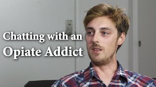 Chatting with an Opiate Addict [upl. by Ixela585]