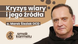 Kryzys wiary i jego źródła  o Marek Śleziak OCD Smak Karmelu  dobraNOC 15 [upl. by Aciraa]