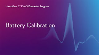 HeartMate 3 LVAD Patient Education Program  Part 16 of 17 Battery Calibration [upl. by Galer544]