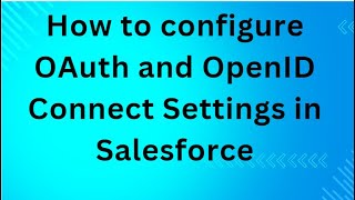 How to configure OAuth and OpenID Connect Settings in Salesforce [upl. by Fruma]