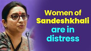 Women of Sandeshkhali are crying out for help for protection  Smt Smriti Irani  West Bengal [upl. by Reh]