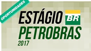 ESTÁGIO PETROBRAS 2017 INSCRIÇÕES ABERTAS  GIRO DE OPORTUNIDADES 01 [upl. by Montagna666]