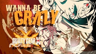 Wanna be Crazy  Guilty Gear Xrd REVELATOR Music Video [upl. by Ardyce]