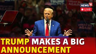 LIVE  Trump Latest News  Donald Trumps Big Announcement  US Elections 2024 Latest News  N18G [upl. by Jordison989]