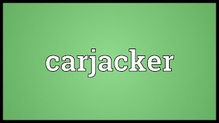 Carjacker Meaning [upl. by Anoif]