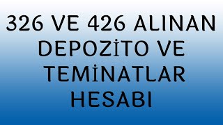 326 ALINAN DEPOZİTO VE TEMİNATLAR HESABI  426 ALINAN DEPOZİTO VE TEMİNATLAR HESABI [upl. by Oulman]