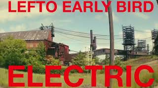 Lefto Early Bird  Electric feat Aint About Me [upl. by Yak165]