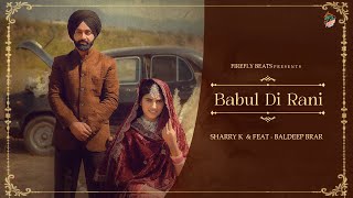 Babul di Rani  Official Video   Sharry K ft Baldeep Brar  Sukh Sidhu  New Wedding Season Song [upl. by Barbra]