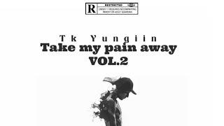 Tk Yungiin  Take my pain away VOL2Official Audio [upl. by Ahseiym]