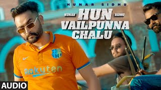 Hun Vailpunna Chalu  Hunar Sidhu Audio  Latest Punjabi Songs 2022  TSeries [upl. by Darsie]