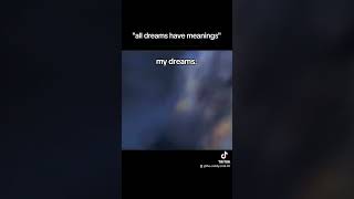 quotall dreams have meaningsquot my dreams [upl. by Aliled]