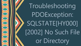 Troubleshooting PDOException SQLSTATEHY000 2002 No Such File or Directory [upl. by Eenram]