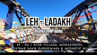 EP 04 LADAKH ROAD TRIP  2024 Stok Village  Monasteries  Pathar Sahib Gurudwara  Magnetic Hill [upl. by Edwine952]