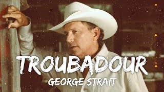 George Strait  Troubadour Lyrics [upl. by Harmonia917]