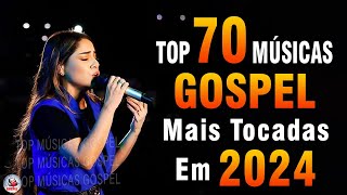 Louvores de Adoração 2024  As Melhores Músicas Gospel Mais Tocadas  Top Gospel Hinos Evangélicos [upl. by Rihaz]