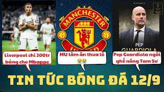 TIN TỨC BÓNG ĐÁ 129MU LÀM ĂN THUA LỖPEP NGỒI GHẾ NÓNG TAM SƯLIVERPOOL CHI 200TR CHO MBAPPE [upl. by Boser]