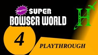 Epic Super Bowser World  Playthrough Part 4 [upl. by Ydnagrub517]