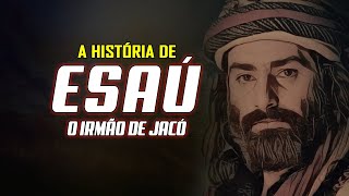 QUEM FOI ESAÚ NA BÍBLIA A HISTÓRIA DE ESAÚ O IRMÃO GÊMEO DE JACÓ [upl. by Lamarre]