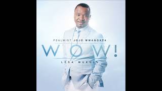 Wow  Lesa Mukulu  Psalmist Jojo Mwangaza [upl. by Kallick348]