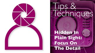 Photography Tips and Techniques Hidden in plain sight  Focus on the detail [upl. by Paulson]