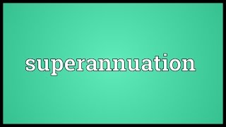 Superannuation Meaning [upl. by Erdnoed16]