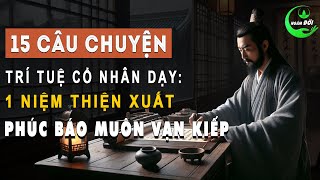 15 Câu Chuyện Trí Tuệ Cổ Nhân Dạy 1 Niệm Thiện Xuất Phúc Báo Muôn Vạn Kiếp  Triết Lý Sống Khôn [upl. by Zadoc]