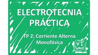 ELECTROTECNIA  TP 2  Corriente Alterna Monofásica 111 [upl. by Nelubez]