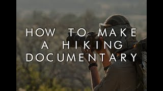 How To Make A Hiking Documentary [upl. by Yenetruoc]