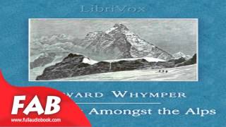 Scrambles Amongst the Alps in the Years 1860 69 Full Audiobook by Edward WHYMPER by Nonfiction [upl. by Milde]