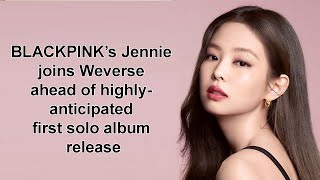 BLACKPINK’s Jennie joins Weverse ahead of highlyanticipated first solo album release [upl. by Bruning687]