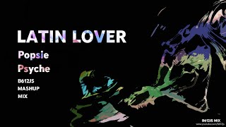 Popsie Psyche  Latin Lover B612Js Mashup Mix [upl. by Athallia491]