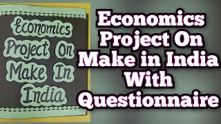 Economics Project on Make In India with Questionnaire Class12th CBSE 202324 [upl. by Lopez]