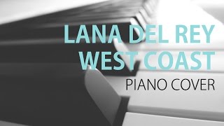 Lana Del Rey  West Coast  Piano Cover [upl. by Megdal]