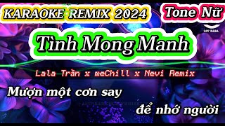 KARAOKE REMIX  TÌNH MONG MANH  Lala Trần x meChill x Nevi Remix  Tone Nữ [upl. by Witte936]