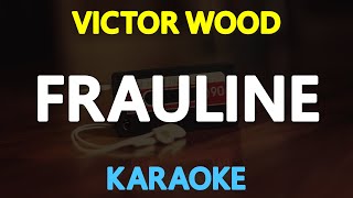 FRAULINE  Victor Wood KARAOKE Version [upl. by Langille166]