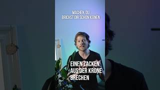 Zacken aus der Krone brechen sagt man das [upl. by Arikahs]