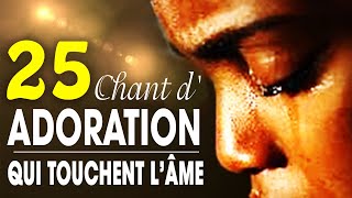 Top 50 Chant dAdoration Chrétienne Qui Touchent Lâme ♫ Louange pour sentir la presence de dieu [upl. by Faubion]