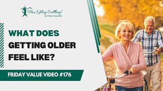 What Does Being Old Feel Like  Aging Well  FVV 176 [upl. by Asilrac390]