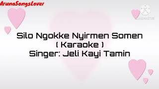 Silo Ngokke Nyirmen Somen Karaoke with Lyrics  Galo Song  Jeli Kayi Tamin [upl. by Yrneh172]