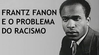 Frantz Fanon e o problema do racismo [upl. by Finegan]