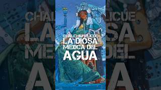 Chalchiuhtlicue la diosa mexica del agua 🌊 [upl. by Chappell]